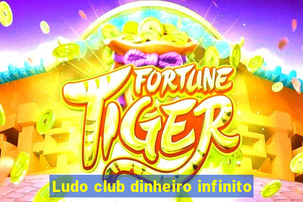 Ludo club dinheiro infinito